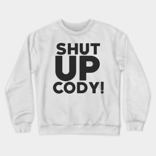 CODY HAGEN ''SHUT UP CODY'' Crewneck Sweatshirt